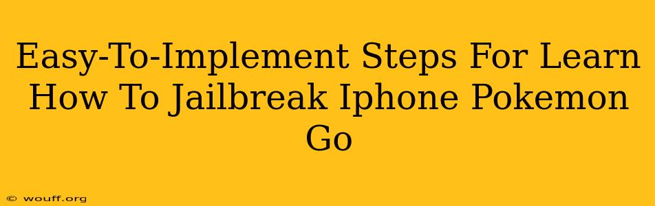 Easy-To-Implement Steps For Learn How To Jailbreak Iphone Pokemon Go