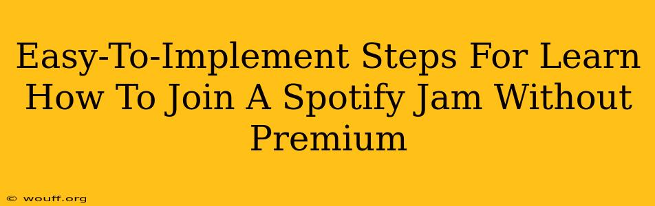 Easy-To-Implement Steps For Learn How To Join A Spotify Jam Without Premium