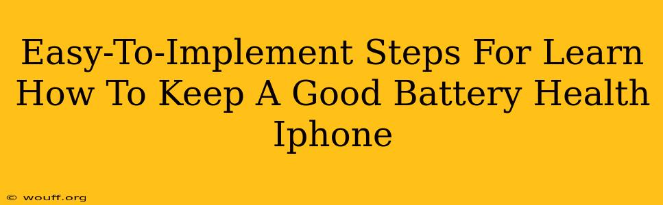 Easy-To-Implement Steps For Learn How To Keep A Good Battery Health Iphone