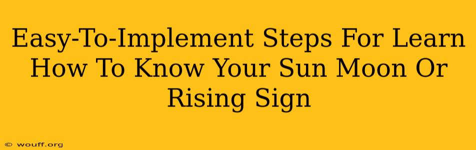 Easy-To-Implement Steps For Learn How To Know Your Sun Moon Or Rising Sign