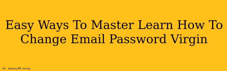 Easy Ways To Master Learn How To Change Email Password Virgin