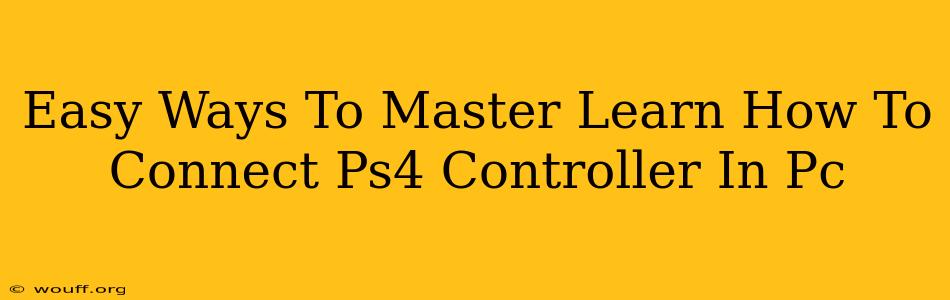 Easy Ways To Master Learn How To Connect Ps4 Controller In Pc