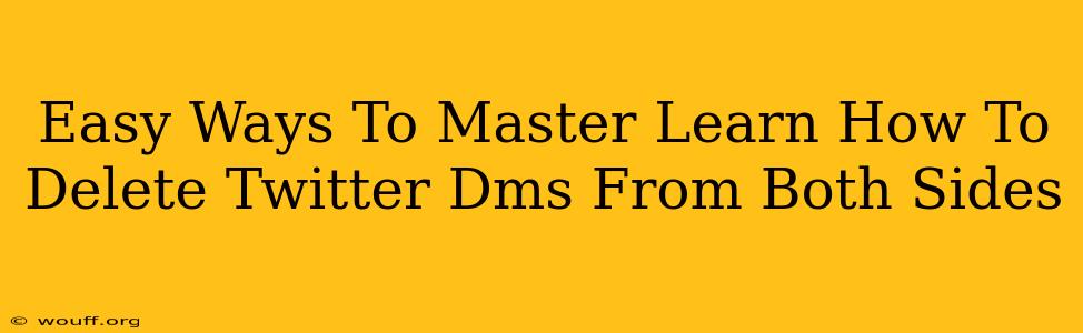 Easy Ways To Master Learn How To Delete Twitter Dms From Both Sides