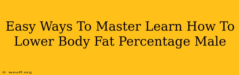 Easy Ways To Master Learn How To Lower Body Fat Percentage Male