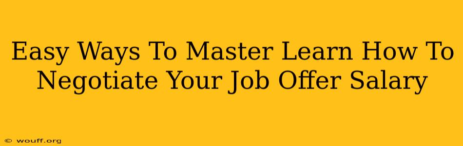 Easy Ways To Master Learn How To Negotiate Your Job Offer Salary