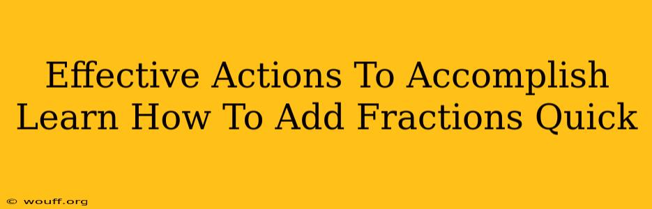 Effective Actions To Accomplish Learn How To Add Fractions Quick