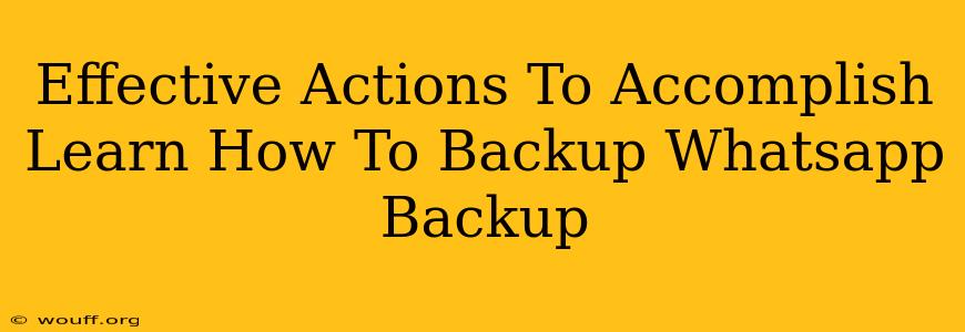 Effective Actions To Accomplish Learn How To Backup Whatsapp Backup