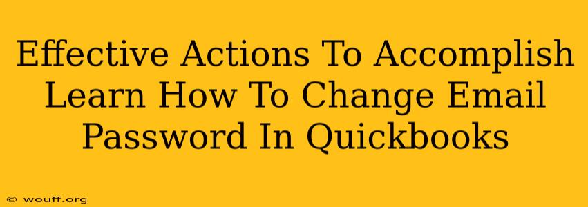 Effective Actions To Accomplish Learn How To Change Email Password In Quickbooks