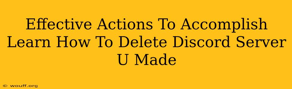 Effective Actions To Accomplish Learn How To Delete Discord Server U Made