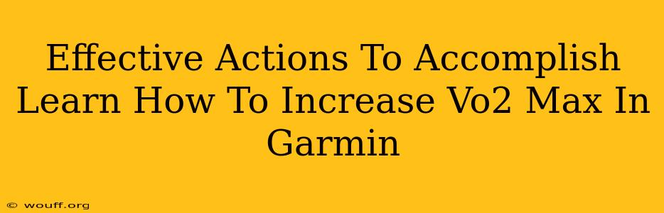 Effective Actions To Accomplish Learn How To Increase Vo2 Max In Garmin