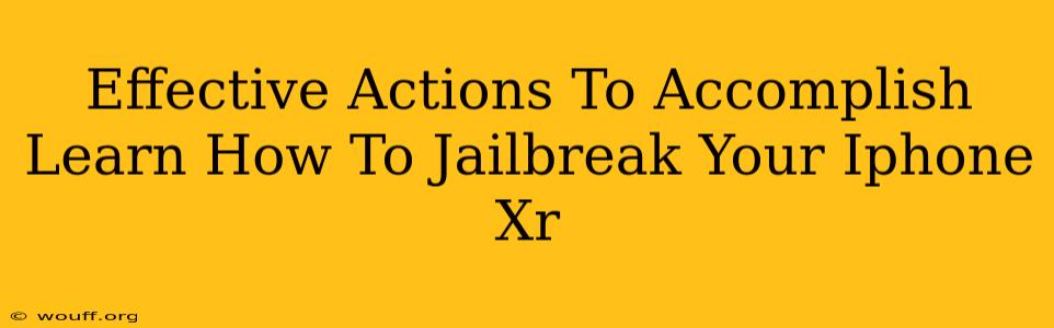 Effective Actions To Accomplish Learn How To Jailbreak Your Iphone Xr