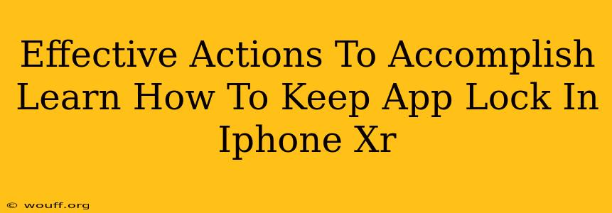 Effective Actions To Accomplish Learn How To Keep App Lock In Iphone Xr