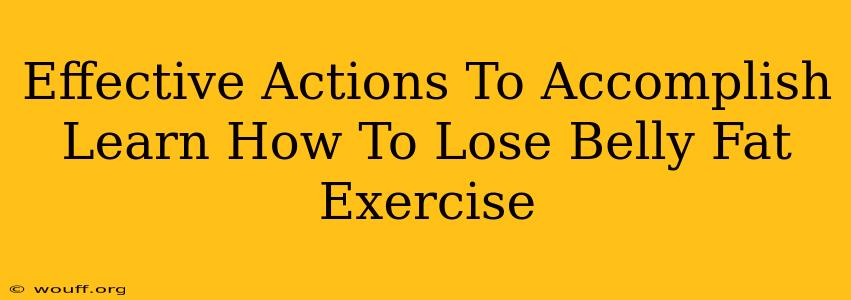 Effective Actions To Accomplish Learn How To Lose Belly Fat Exercise