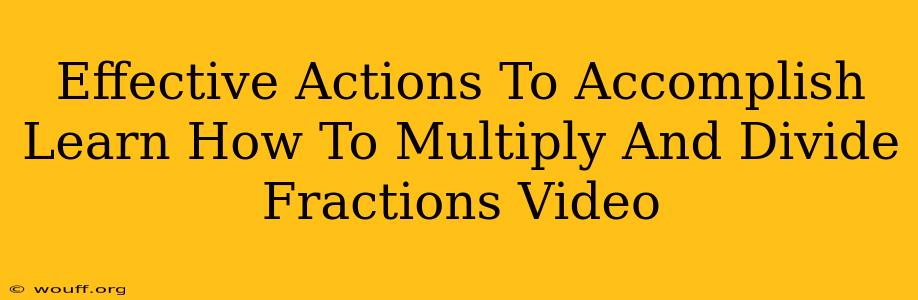 Effective Actions To Accomplish Learn How To Multiply And Divide Fractions Video