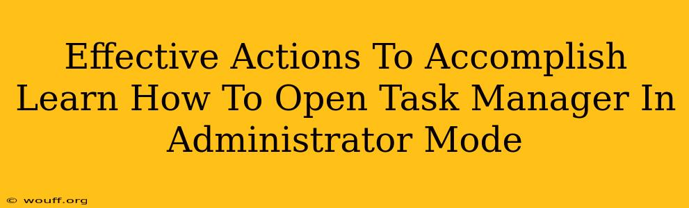 Effective Actions To Accomplish Learn How To Open Task Manager In Administrator Mode