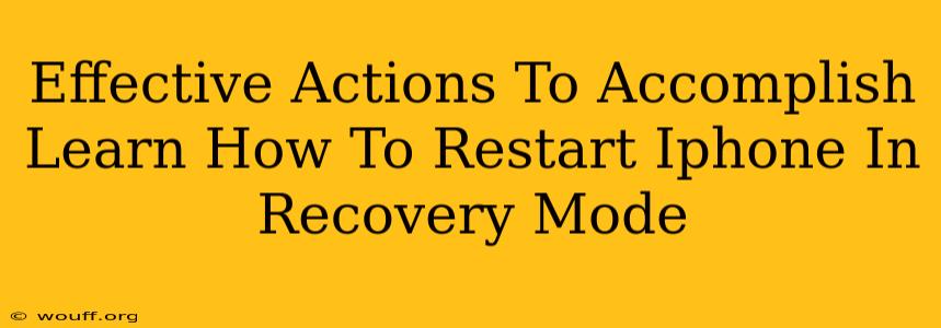 Effective Actions To Accomplish Learn How To Restart Iphone In Recovery Mode