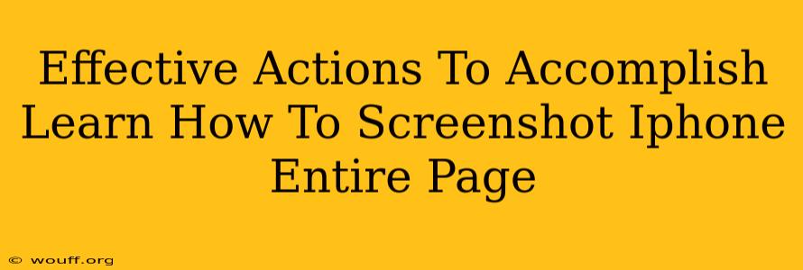 Effective Actions To Accomplish Learn How To Screenshot Iphone Entire Page