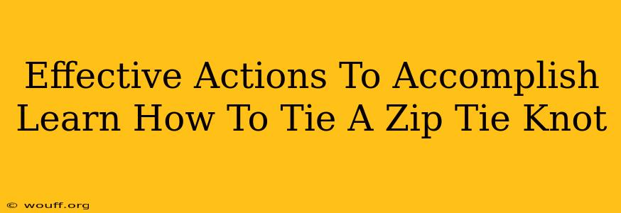 Effective Actions To Accomplish Learn How To Tie A Zip Tie Knot