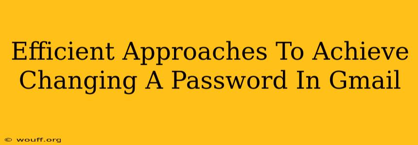 Efficient Approaches To Achieve Changing A Password In Gmail