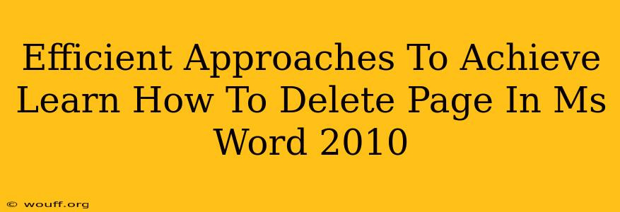 Efficient Approaches To Achieve Learn How To Delete Page In Ms Word 2010