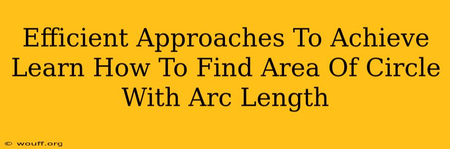 Efficient Approaches To Achieve Learn How To Find Area Of Circle With Arc Length