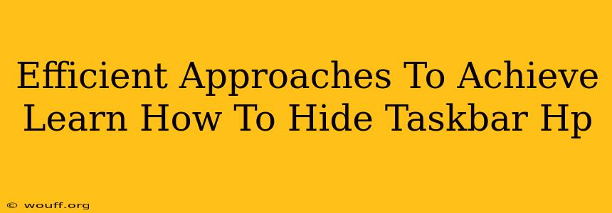 Efficient Approaches To Achieve Learn How To Hide Taskbar Hp