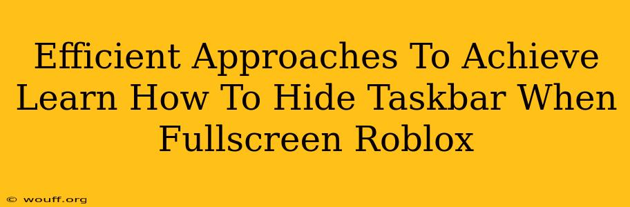 Efficient Approaches To Achieve Learn How To Hide Taskbar When Fullscreen Roblox