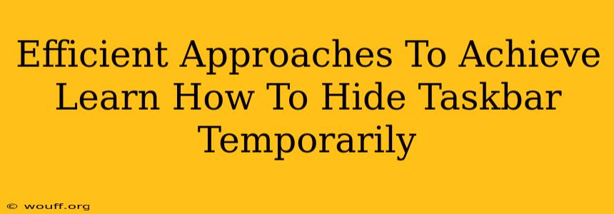 Efficient Approaches To Achieve Learn How To Hide Taskbar Temporarily