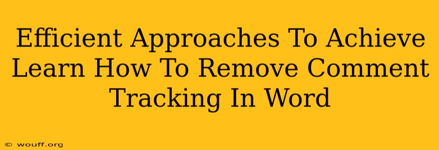 Efficient Approaches To Achieve Learn How To Remove Comment Tracking In Word