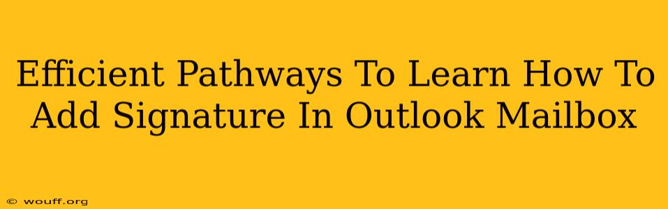 Efficient Pathways To Learn How To Add Signature In Outlook Mailbox