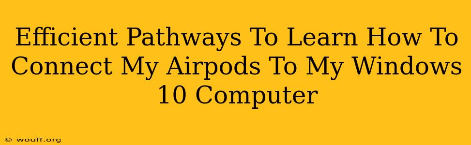 Efficient Pathways To Learn How To Connect My Airpods To My Windows 10 Computer