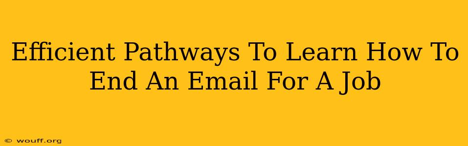 Efficient Pathways To Learn How To End An Email For A Job