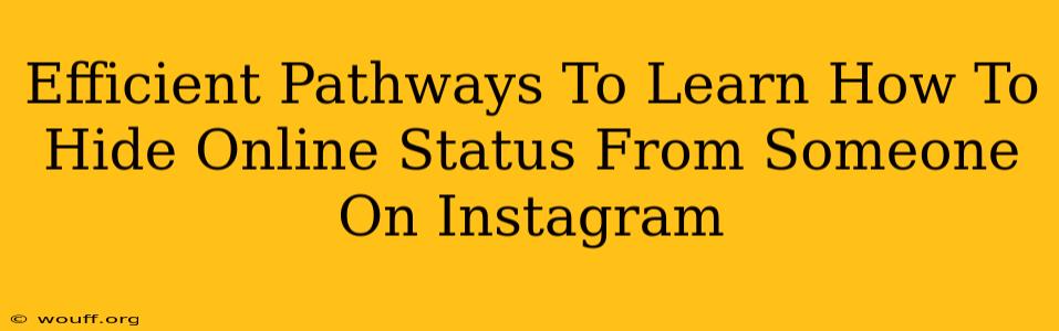 Efficient Pathways To Learn How To Hide Online Status From Someone On Instagram