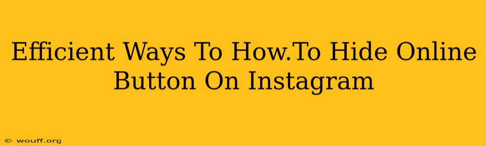 Efficient Ways To How.To Hide Online Button On Instagram