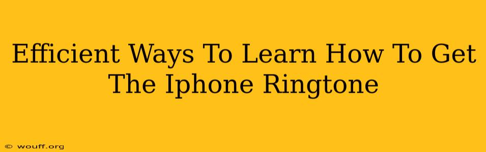 Efficient Ways To Learn How To Get The Iphone Ringtone