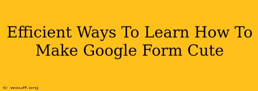 Efficient Ways To Learn How To Make Google Form Cute