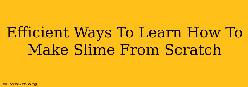 Efficient Ways To Learn How To Make Slime From Scratch