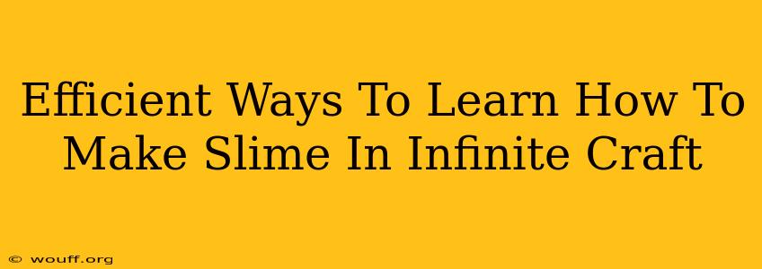 Efficient Ways To Learn How To Make Slime In Infinite Craft