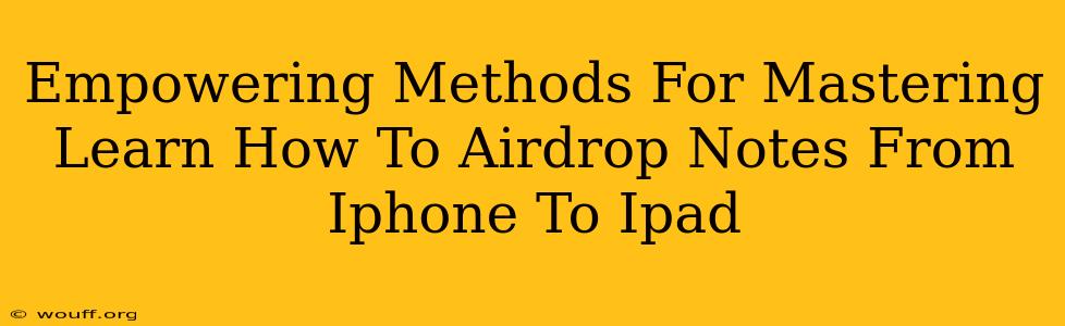 Empowering Methods For Mastering Learn How To Airdrop Notes From Iphone To Ipad