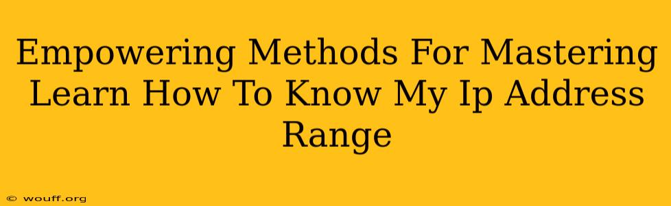 Empowering Methods For Mastering Learn How To Know My Ip Address Range