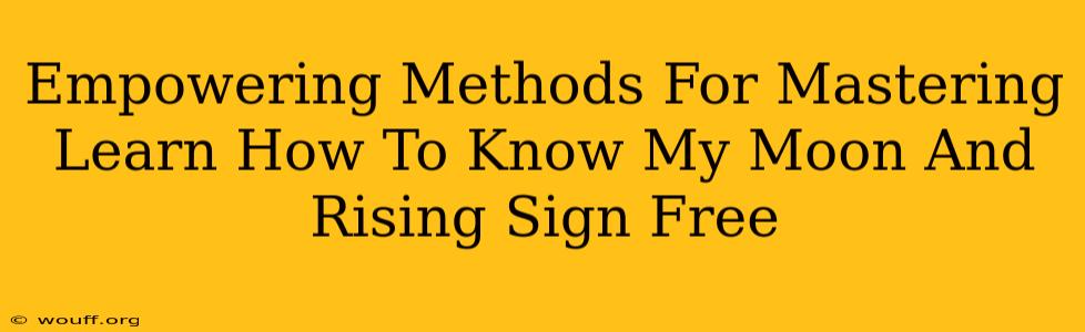 Empowering Methods For Mastering Learn How To Know My Moon And Rising Sign Free