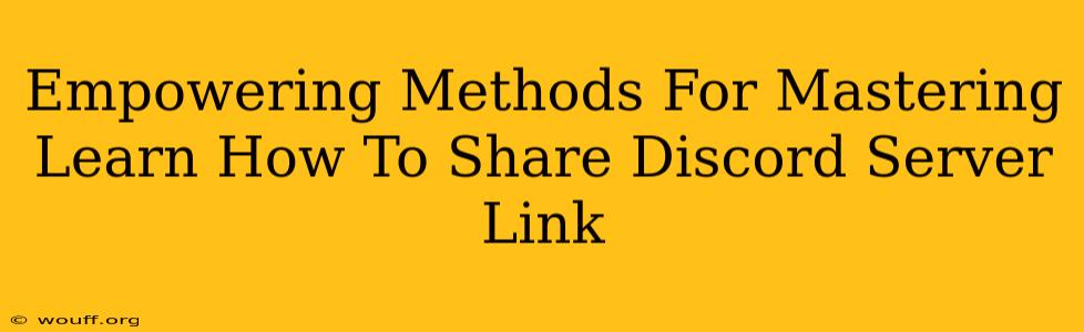 Empowering Methods For Mastering Learn How To Share Discord Server Link