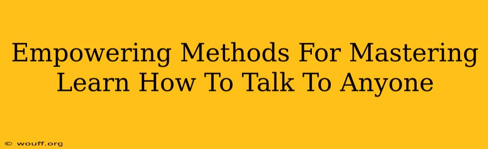 Empowering Methods For Mastering Learn How To Talk To Anyone