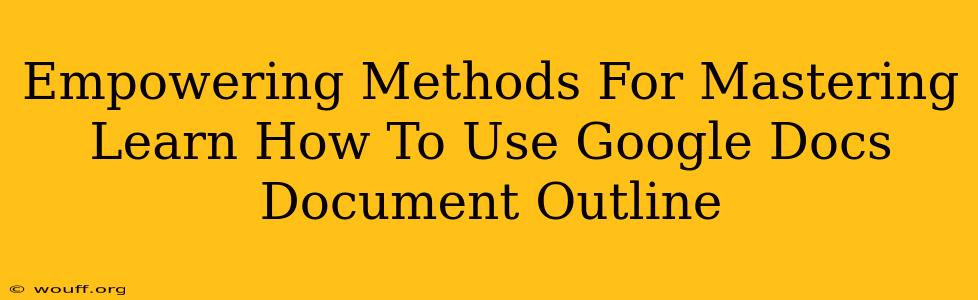 Empowering Methods For Mastering Learn How To Use Google Docs Document Outline