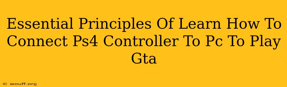 Essential Principles Of Learn How To Connect Ps4 Controller To Pc To Play Gta