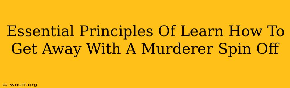 Essential Principles Of Learn How To Get Away With A Murderer Spin Off