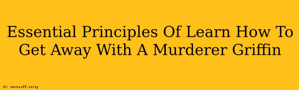 Essential Principles Of Learn How To Get Away With A Murderer Griffin