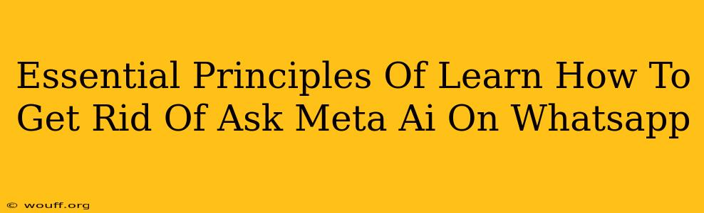 Essential Principles Of Learn How To Get Rid Of Ask Meta Ai On Whatsapp