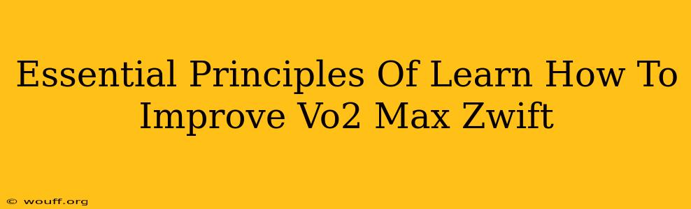 Essential Principles Of Learn How To Improve Vo2 Max Zwift