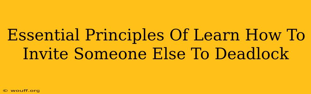 Essential Principles Of Learn How To Invite Someone Else To Deadlock